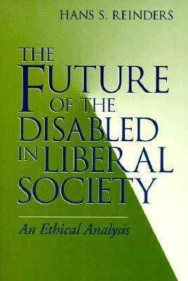 Cover for Hans S. Reinders · The Future of the Disabled in Liberal Society: An Ethical Analysis - Revisions: a Series of Books on Ethics (Paperback Book) (2000)