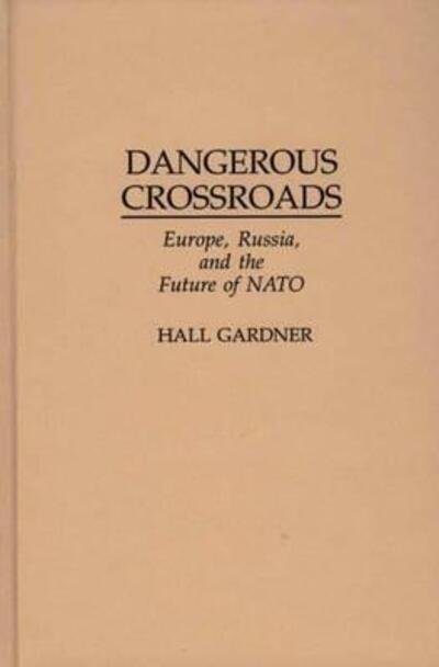 Cover for Hall Gardner · Dangerous Crossroads: Europe, Russia, and the Future of NATO (Hardcover bog) (1997)