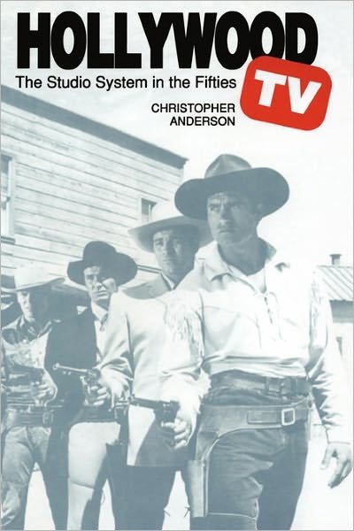 Hollywood TV: The Studio System in the Fifties - Texas Film and Media Studies Series - Christopher Anderson - Kirjat - University of Texas Press - 9780292704572 - perjantai 1. heinäkuuta 1994