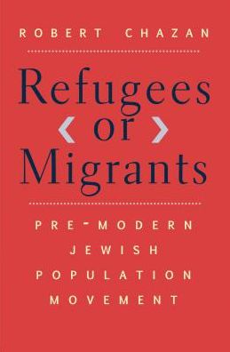 Cover for Robert Chazan · Refugees or Migrants: Pre-Modern Jewish Population Movement (Inbunden Bok) (2019)