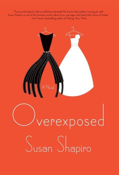 Overexposed: a Novel - Susan Shapiro - Books - Thomas Dunne Books - 9780312581572 - August 3, 2010