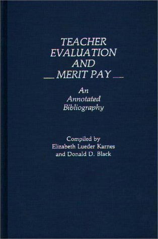 Cover for Donald D. Black · Teacher Evaluation and Merit Pay: An Annotated Bibliography - Bibliographies and Indexes in Education (Hardcover Book) [Annotated edition] (1986)