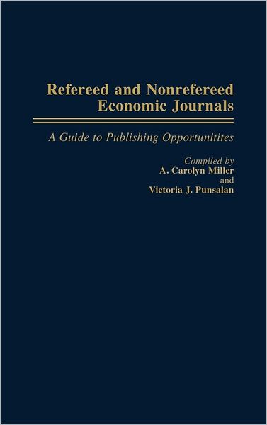 Cover for A Carolyn Miller · Refereed and Nonrefereed Economic Journals: A Guide to Publishing Opportunities (Hardcover Book) (1988)