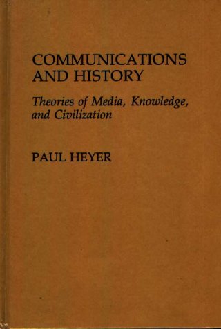 Cover for Paul Heyer · Communications and History: Theories of Media, Knowledge, and Civilization (Hardcover Book) (1988)