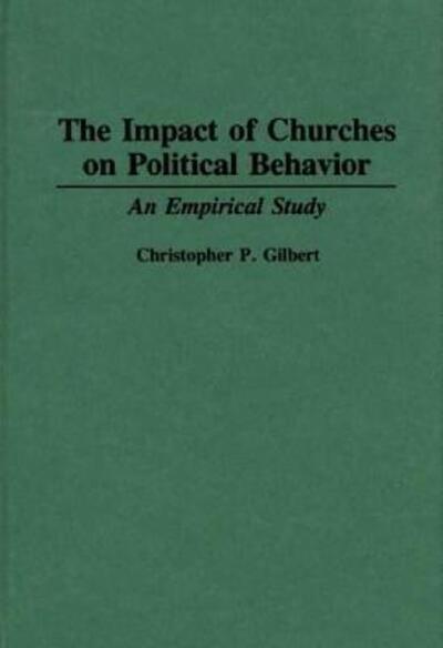 Cover for Christophe P. Gilbert · The Impact of Churches on Political Behavior: An Empirical Study - Contributions in Political Science (Hardcover Book) (1993)