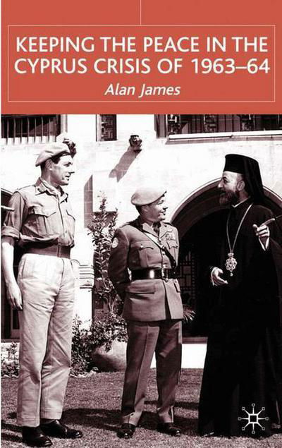 Keeping the Peace in the Cyprus Crisis of 1963–64 - A. James - Böcker - Palgrave Macmillan - 9780333748572 - 28 november 2001