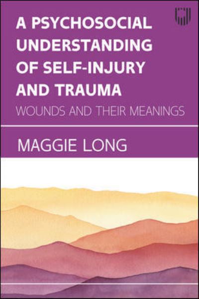 Cover for Maggie Long · A Psychosocial Understanding of Self-injury and Trauma: Wounds and their Meanings (Paperback Book) (2022)