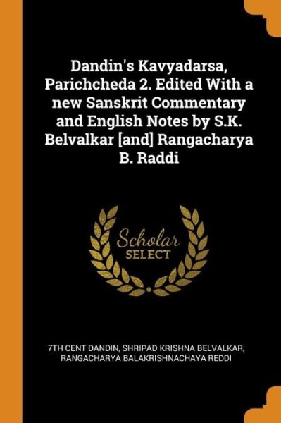 Dandin's Kavyadarsa, Parichcheda 2. Edited with a New Sanskrit Commentary and English Notes by S.K. Belvalkar [and] Rangacharya B. Raddi - 7th Cent Dandin - Kirjat - Franklin Classics Trade Press - 9780344881572 - torstai 8. marraskuuta 2018