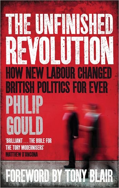 Cover for Philip Gould · The Unfinished Revolution: How New Labour Changed British Politics Forever (Paperback Bog) (2011)