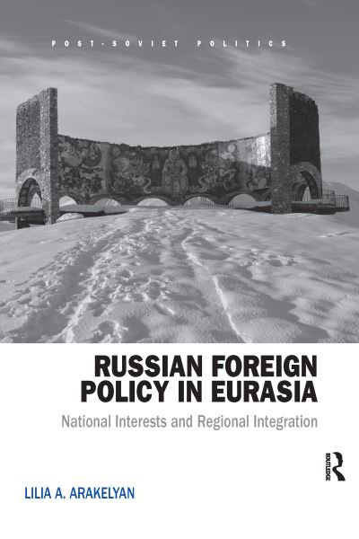 Cover for Lilia Arakelyan · Russian Foreign Policy in Eurasia: National Interests and Regional Integration - Post-Soviet Politics (Paperback Book) (2020)