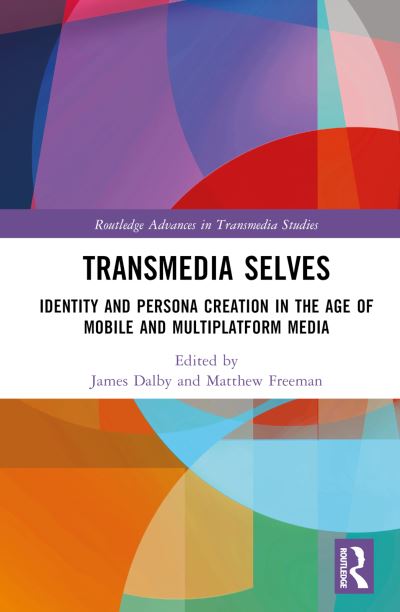 Transmedia Selves: Identity and Persona Creation in the Age of Mobile and Multiplatform Media - Routledge Advances in Transmedia Studies -  - Książki - Taylor & Francis Ltd - 9780367680572 - 20 października 2023