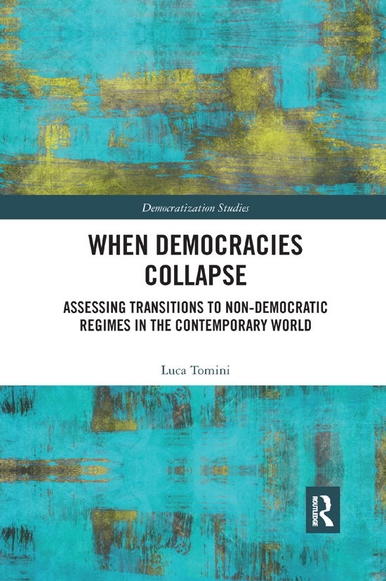 Cover for Tomini, Luca (Universite Libre de Bruxelles, Belgium) · When Democracies Collapse: Assessing Transitions to Non-Democratic Regimes in the Contemporary World - Democratization and Autocratization Studies (Taschenbuch) (2019)