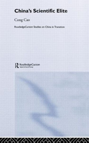 China's Scientific Elite - Routledge Studies on China in Transition - Cong Cao - Books - Taylor & Francis Ltd - 9780415327572 - March 4, 2004