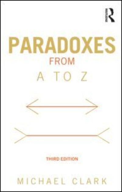 Cover for Clark, Michael (University of Nottingham, UK) · Paradoxes from A to Z (Paperback Book) (2012)