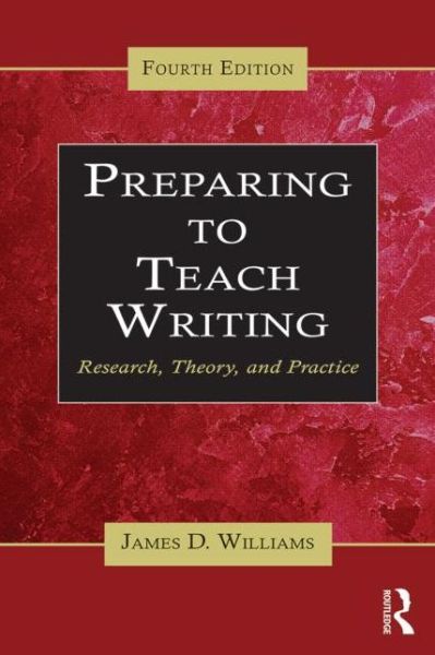 Cover for James D. Williams · Preparing to Teach Writing: Research, Theory, and Practice (Taschenbuch) [4 New edition] (2015)