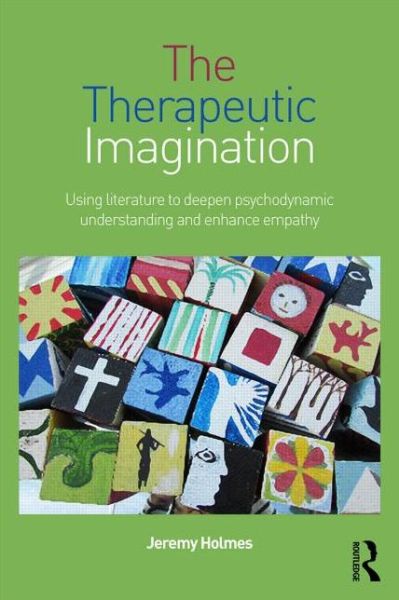 Cover for Holmes, Jeremy (University of Exeter, UK) · The Therapeutic Imagination: Using literature to deepen psychodynamic understanding and enhance empathy (Hardcover Book) (2014)