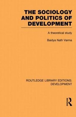 Cover for Baidya Nath Varma · The Sociology and Politics of Development: A Theoretical Study - Routledge Library Editions: Development (Paperback Book) (2013)