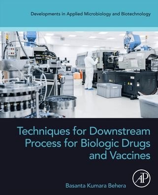 Cover for Behera, Basanta Kumara (Advanced Center for Biotechnology, Former Director, M.D. University, Rohtak, Haryana, India) · Techniques for Downstream process for Biologic Drugs and Vaccines - Developments in Applied Microbiology and Biotechnology (Paperback Book) (2023)