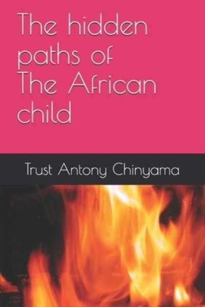 Cover for Trust Antony Chinyama · The hidden paths of an African child (Taschenbuch) (2019)