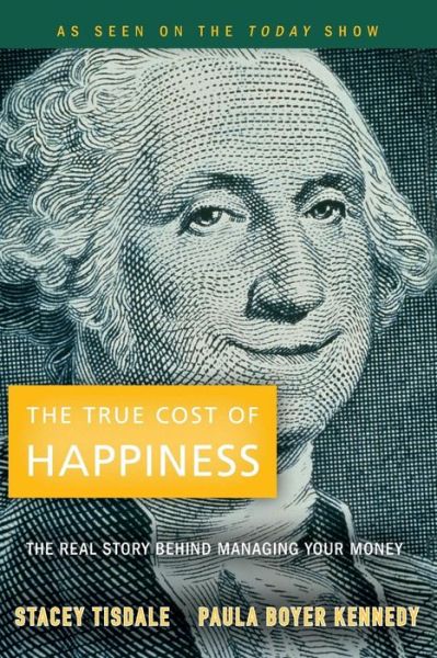 Cover for Stacey Tisdale · The True Cost of Happiness: The Real Story Behind Managing Your Money (Paperback Book) (2009)