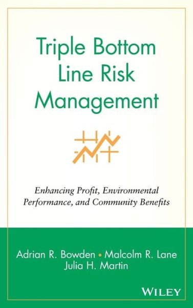 Cover for Bowden, Adrian R. (Business Risk Strategies, URS) · Triple Bottom Line Risk Management: Enhancing Profit, Environmental Performance, and Community Benefits (Gebundenes Buch) (2001)