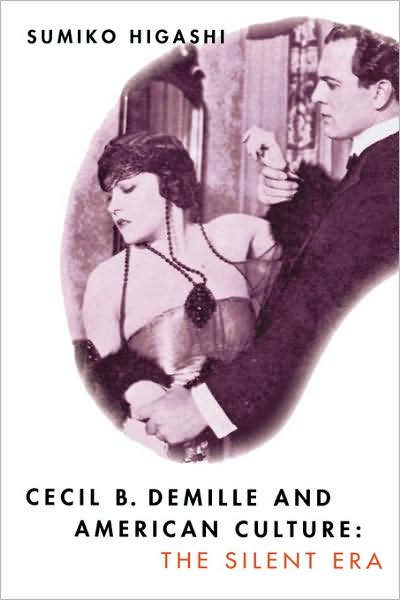 Cover for Sumiko Higashi · Cecil B. DeMille and American Culture: The Silent Era (Taschenbuch) (1994)