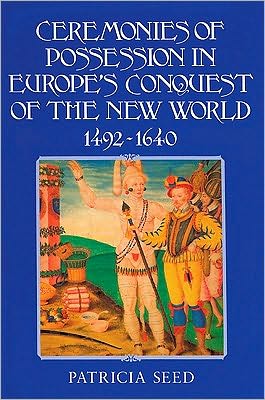 Cover for Seed, Patricia (Rice University, Houston) · Ceremonies of Possession in Europe's Conquest of the New World, 1492–1640 (Paperback Book) (1995)