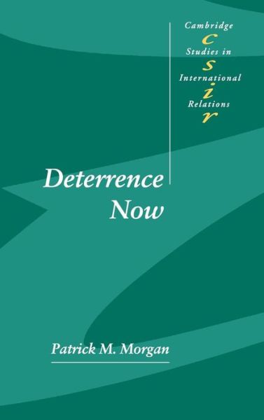 Cover for Morgan, Patrick M. (University of California, Irvine) · Deterrence Now - Cambridge Studies in International Relations (Hardcover Book) (2003)