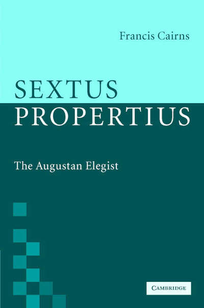 Cover for Cairns, Francis (Florida State University) · Sextus Propertius: The Augustan Elegist (Hardcover Book) (2006)