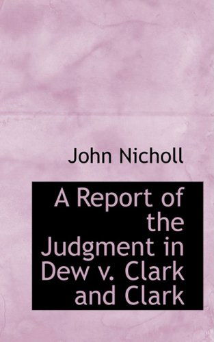 Cover for John Nicholl · A Report of the Judgment in Dew V. Clark and Clark (Paperback Book) (2008)