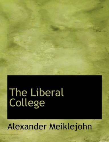 Cover for Alexander Meiklejohn · The Liberal College (Hardcover Book) [Large Print, Lrg edition] (2008)