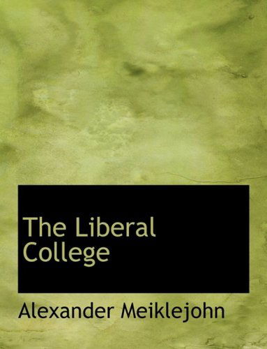 The Liberal College - Alexander Meiklejohn - Książki - BiblioLife - 9780554943572 - 20 sierpnia 2008