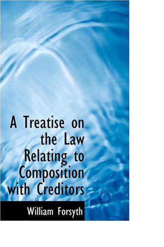 Cover for William Forsyth · A Treatise on the Law Relating to Composition with Creditors (Paperback Book) (2008)