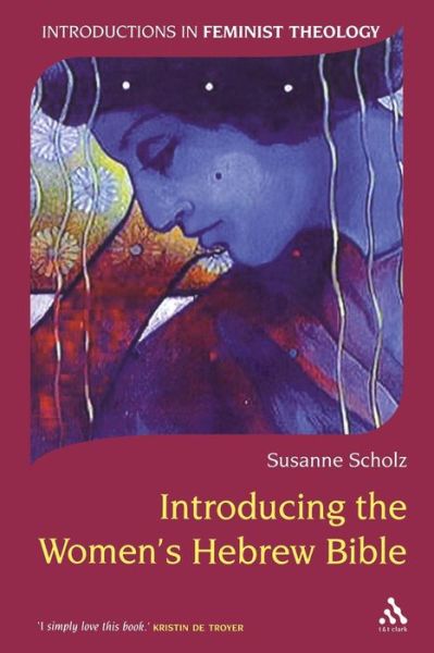 Introducing the Women's Hebrew Bible - Introductions in Feminist Theology - Susanne Scholz - Books - Bloomsbury Publishing PLC - 9780567082572 - September 1, 2007