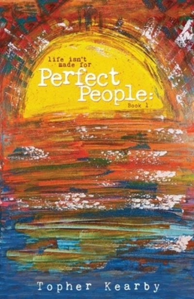 Cover for Topher Kearby · Life Isn't Made For Perfect People (Paperback Book) (2021)