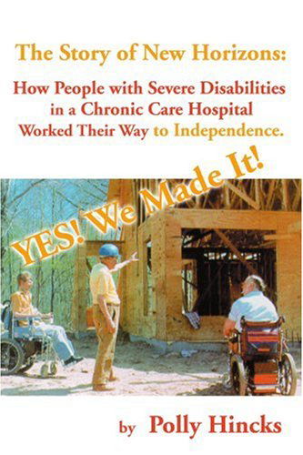 Cover for Polly Hincks · Yes! We Made It! the Story of New Horizons: How People with Severe Disabilitiesin a Chronic Care Hospitalworked Their Way to Independence. (Paperback Book) (2000)