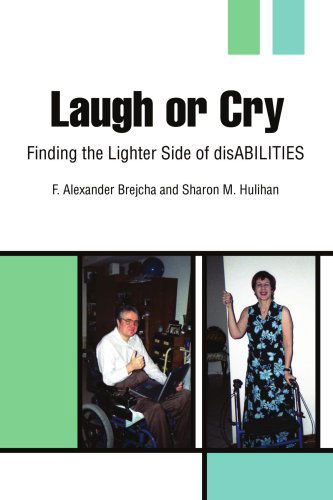 Cover for F. Alexander Brejcha · Laugh or Cry: Finding the Lighter Side of Disabilities (Paperback Book) (2004)