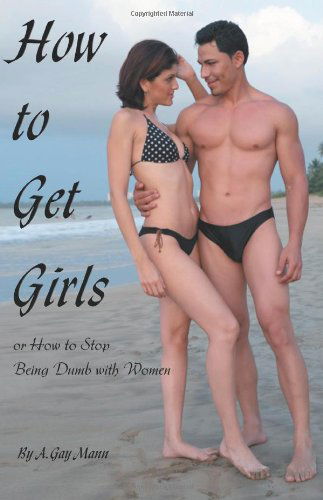 Cover for A Mann · How to Get Girls or How to Stop Being Dumb with Women (Paperback Book) (2008)