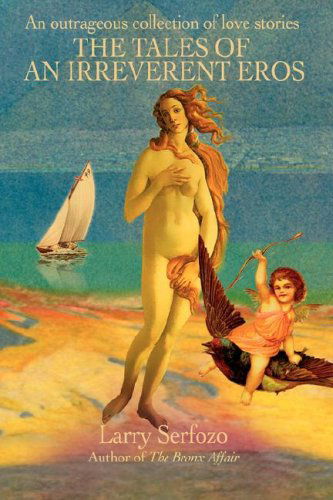 Cover for Levente Serfozo · The Tales of an Irreverent Eros: an Outrageous Collection of Love Stories (Paperback Book) (2008)