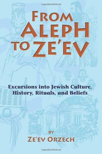 From Aleph to Ze'ev: Excursions into Jewish Culture, History, Rituals, and Beliefs - Ze'ev Orzech - Bøger - Beit Am Publications - 9780615464572 - 27. maj 2011