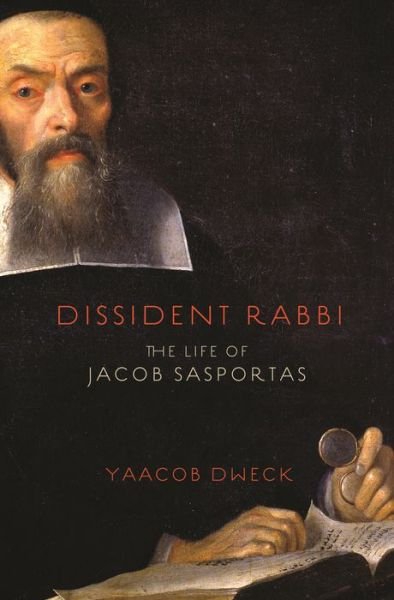 Cover for Yaacob Dweck · Dissident Rabbi: The Life of Jacob Sasportas (Innbunden bok) (2019)