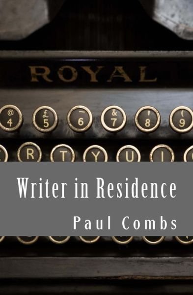 Cover for Paul Combs · Writer in Residence (Taschenbuch) (2015)