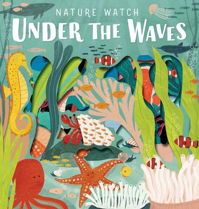 Cover for Sarah Levison · Nature Watch - Under the Waves - Nature Watch (Board book) (2019)