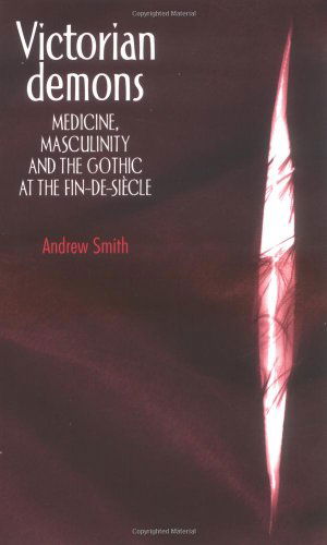 Cover for Andrew Smith · Victorian Demons: Medicine, Masculinity, and the Gothic at the Fin-De-SieCle (Paperback Book) (2004)