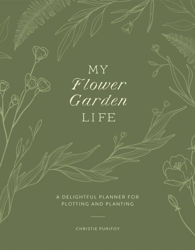 Cover for Christie Purifoy · My Flower Garden Life (Book) (2024)