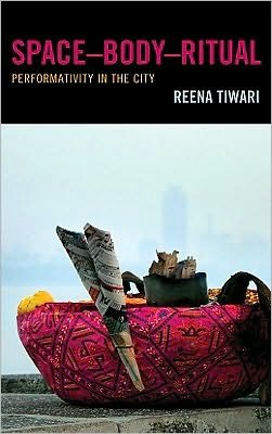 Cover for Reena Tiwari · Space-Body-Ritual: Performativity in the City (Hardcover Book) (2010)