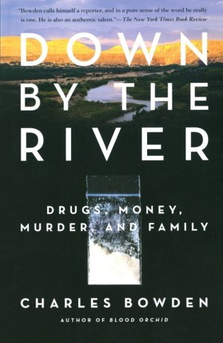 Cover for Charles Bowden · Down by the River: Drugs, Money, Murder, and Family (Paperback Bog) [1st Simon &amp; Schuster Trade Pbk. edition] (2004)