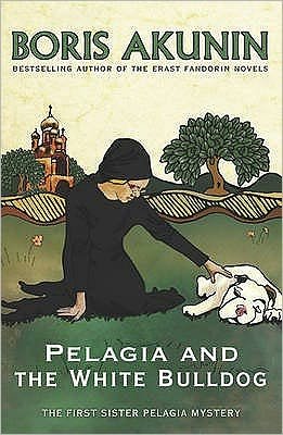 Cover for Boris Akunin · Pelagia and the White Bulldog: The First Sister Pelagia Mystery (Paperback Book) (2007)