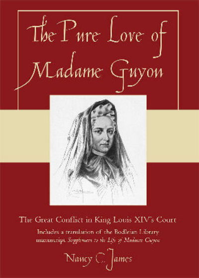Cover for Nancy C. James · The Pure Love of Madame Guyon: The Great Conflict in King Louis XIV's Court (Paperback Book) (2007)