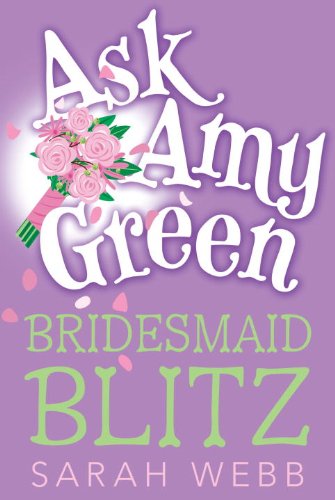 Ask Amy Green: Bridesmaid Blitz - Sarah Webb - Books - Candlewick - 9780763651572 - April 10, 2012